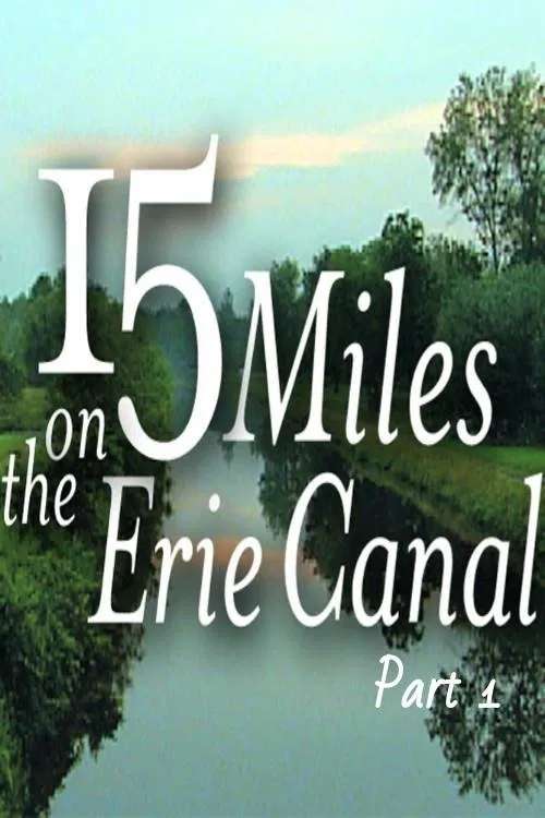 15 Miles On The Erie Canal (Part 1) movie poster