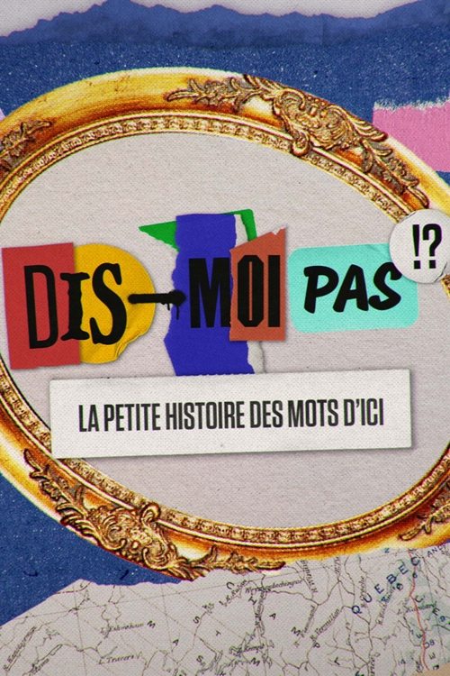 Dis-moi pas!? La petite histoire des mots d'ici tv show poster