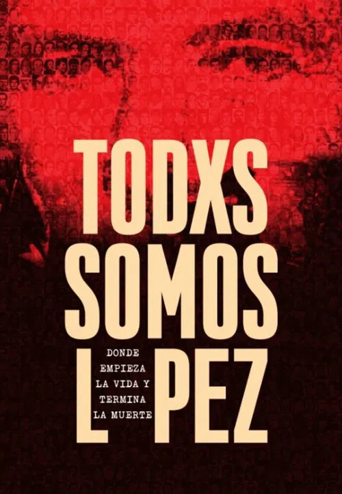 Todxs somos López. Donde empieza la vida y termina la muerte movie poster