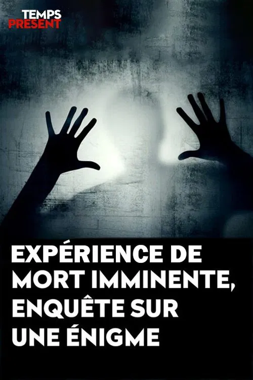 Temps présent - expérience de mort imminente, enquête sur une énigme movie poster