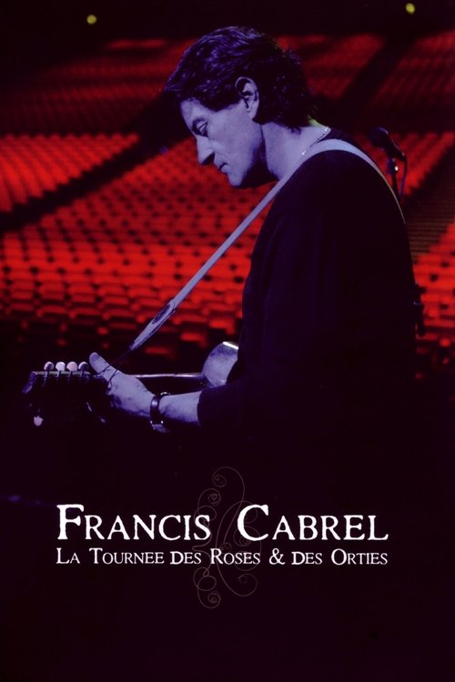 Francis Cabrel : la Tournée des Roses et des Orties movie poster