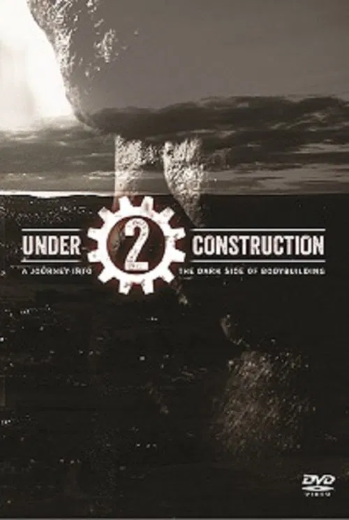 Under Construction 2: A Journey into The Dark Side of Bodybuilding movie poster