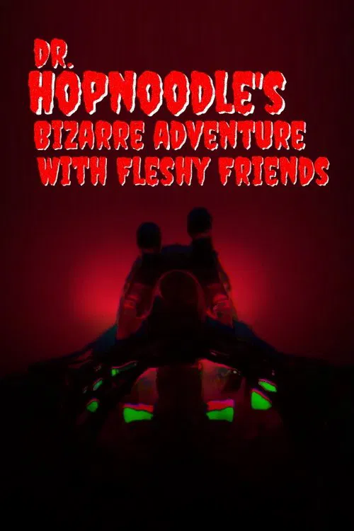Dr. Hopnoodle's Bizarre Adventures With Fleshy Friends movie poster