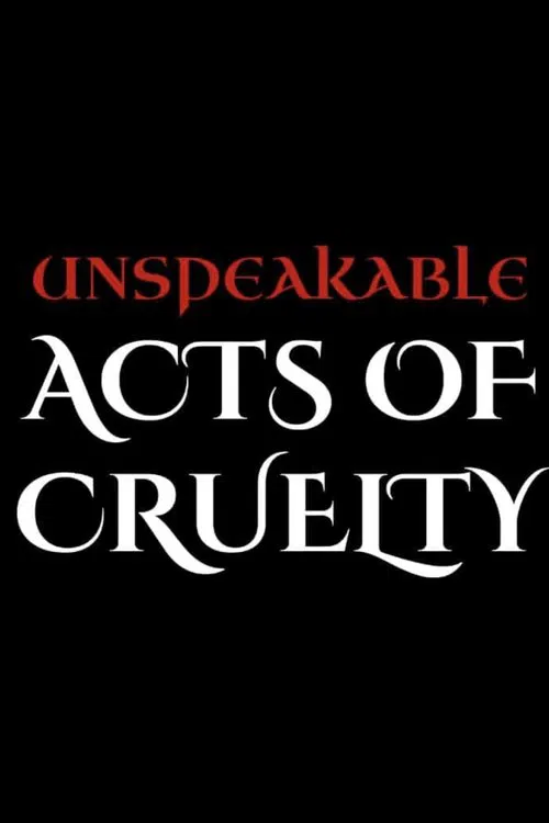 Unspeakable Acts of Cruelty movie poster