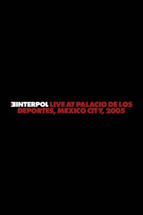 Poster do filme Interpol: Live at Palacio de los Deportes, Mexico City, 2005