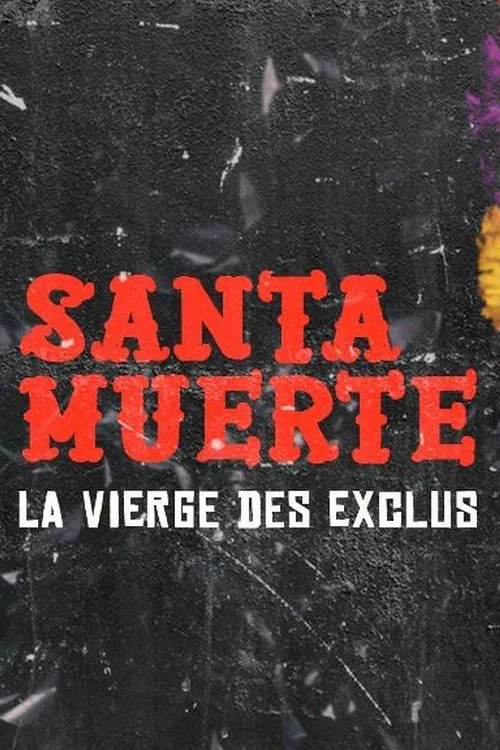 Santa Muerte, la Vierge des exclus movie poster