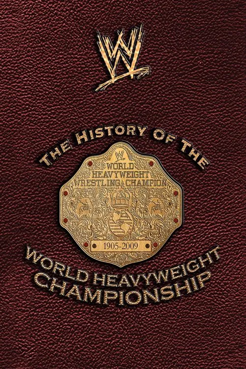WWE: The History Of The World Heavyweight Championship movie poster