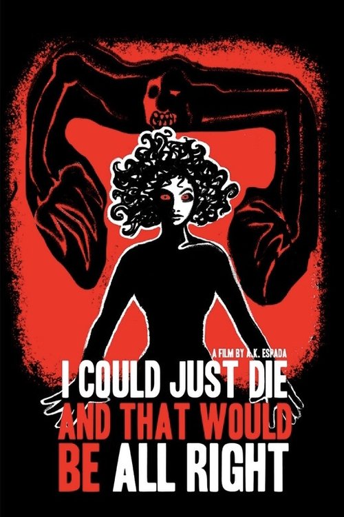 I Could Just Die, and That Would Be All Right movie poster