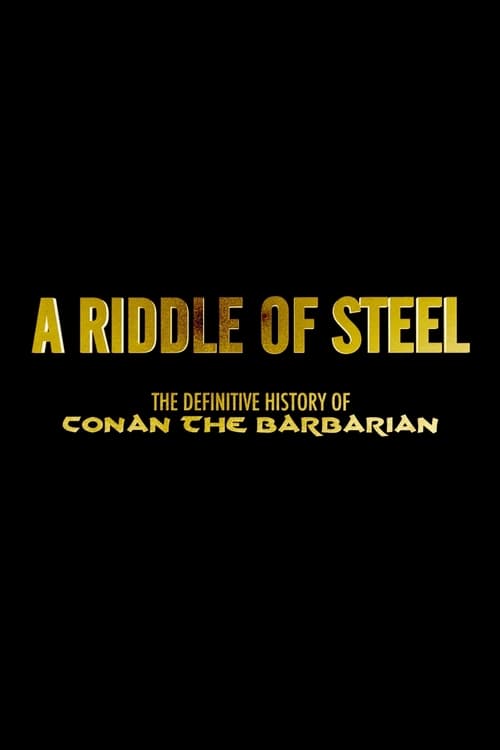 A Riddle of Steel: The Definitive History of Conan the Barbarian movie poster