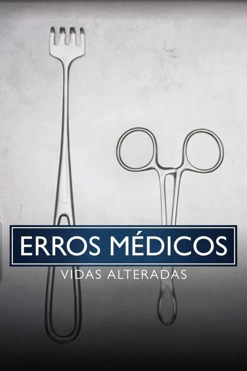Poster da série Erros Médicos: Vidas Alteradas