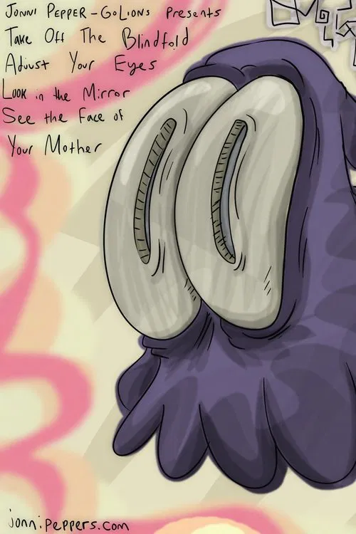 Poster do filme Take off the Blindfold Adjust Your Eyes Look in the Mirror See the Face of Your Mother