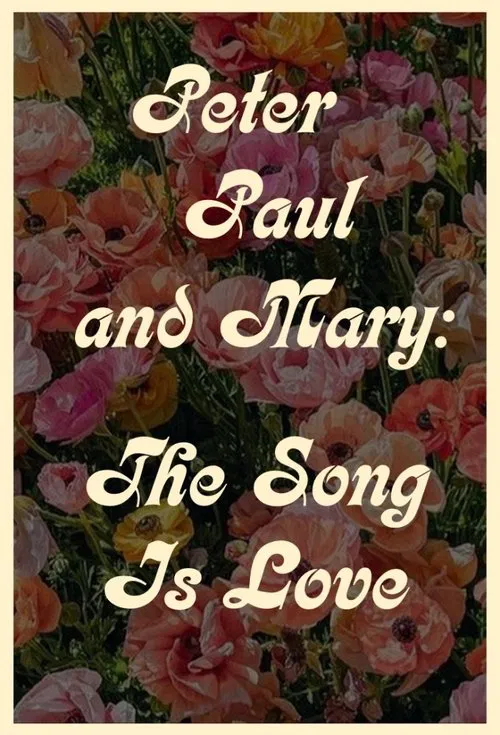 Peter Paul and Mary: The Song Is Love movie poster