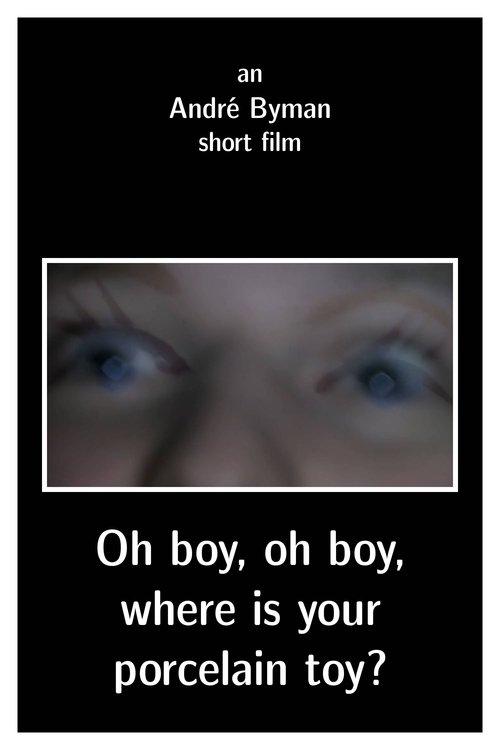 Oh boy, oh boy, where is your porcelain toy? movie poster