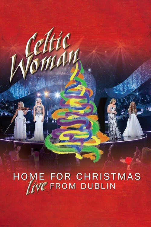 Poster do filme Celtic Woman: Home for Christmas, Live from Dublin