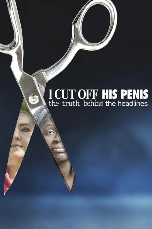 I Cut Off His Penis: The Truth Behind The Headlines movie poster