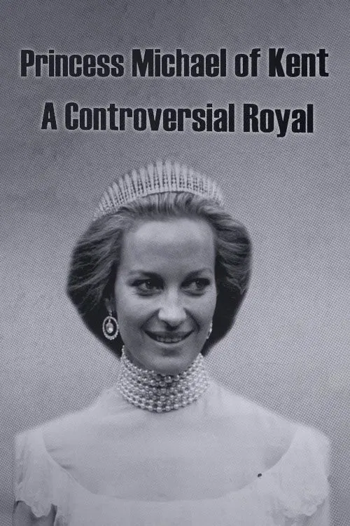 Princess Michael of Kent: A Controversial Royal movie poster