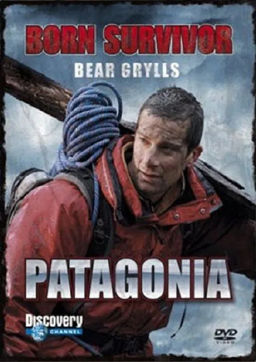 Bear Grylls: Born Survivor - Patagonia movie poster