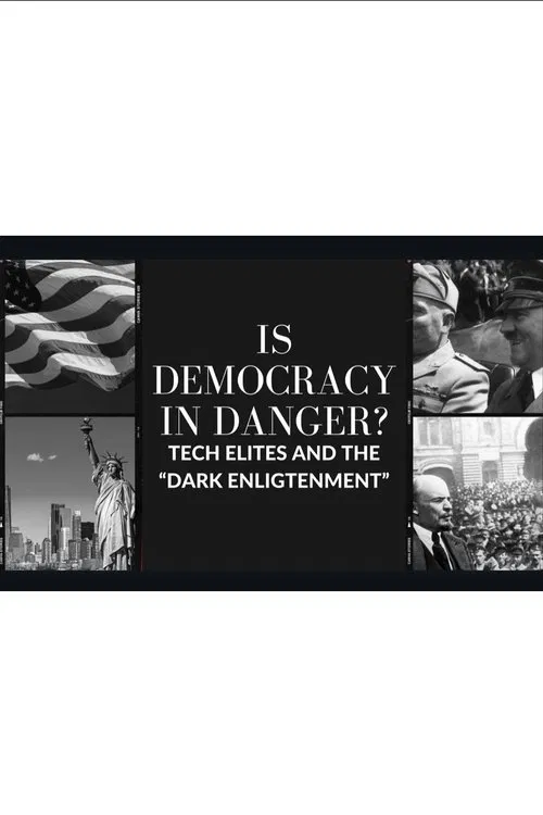 Is Democracy In Danger: Dark Enlightenment And The Tech Elites movie poster