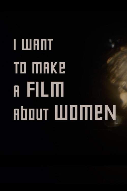 I want to make a film about women movie poster
