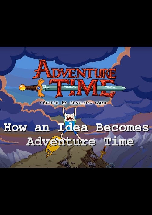 How an Idea Becomes Adventure Time movie poster