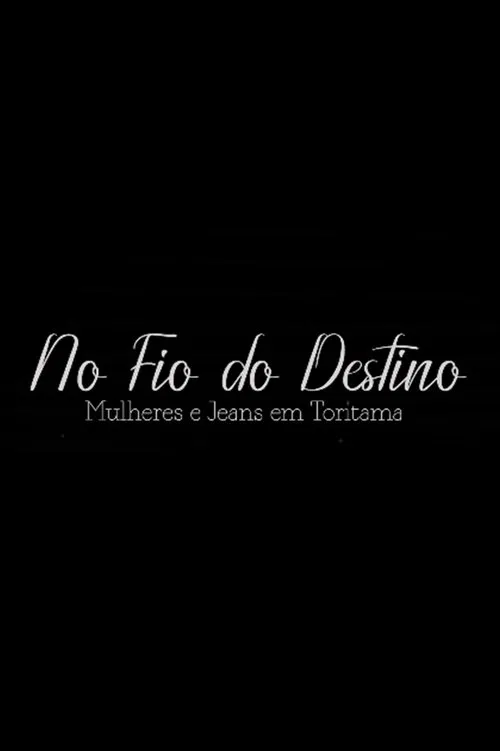 No Fio do Destino: Mulheres e Jeans em Toritama movie poster