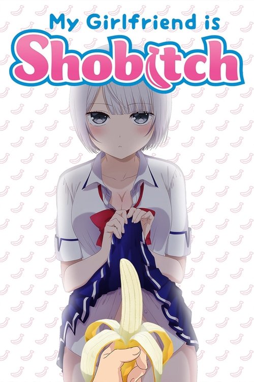 My Girlfriend Is Shobitch tv show poster