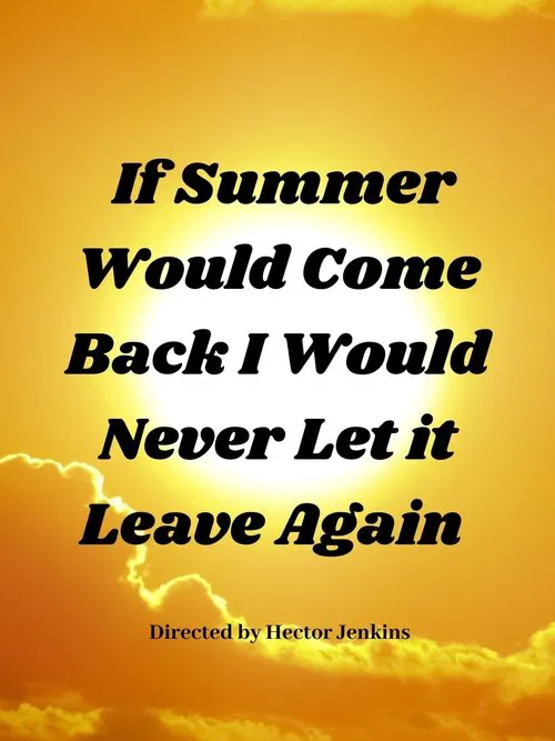 If Summer Came Back I Would Never Let It Leave Again movie poster