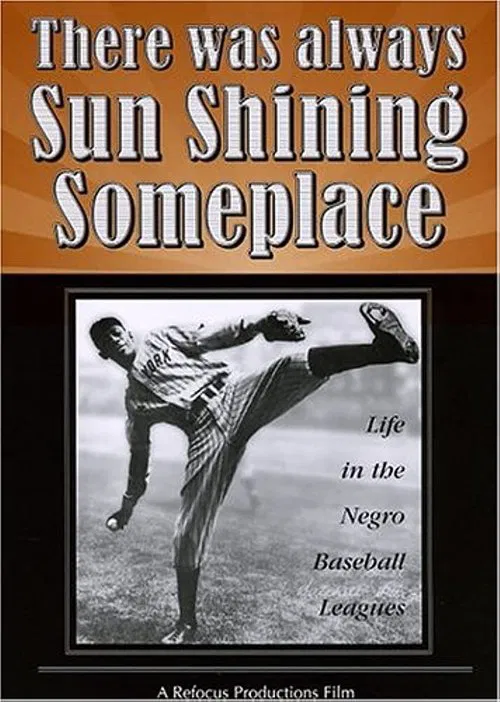 There Was Always Sun Shining Someplace: Life in the Negro Baseball Leagues movie poster