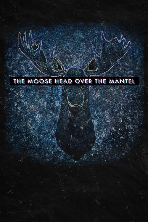The Moose Head Over the Mantel movie poster