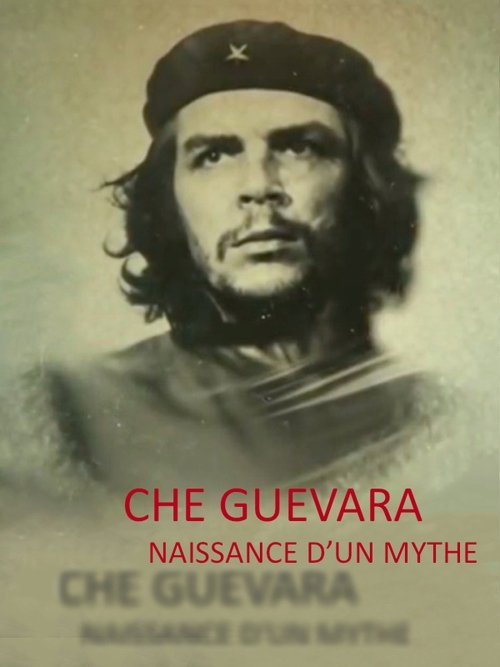 Che Guevara, Naissance d'un Mythe movie poster