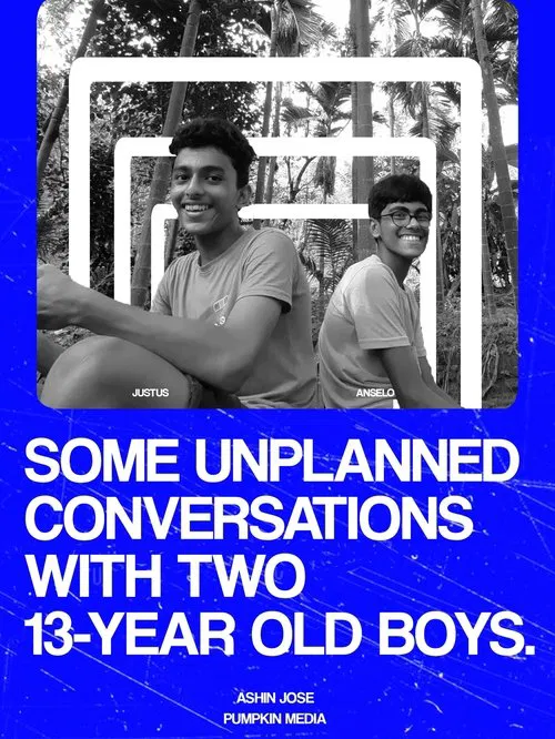 Poster do filme SOME UNPLANNED CONVERSATIONS WITH TWO 13-YEAR OLD BOYS.