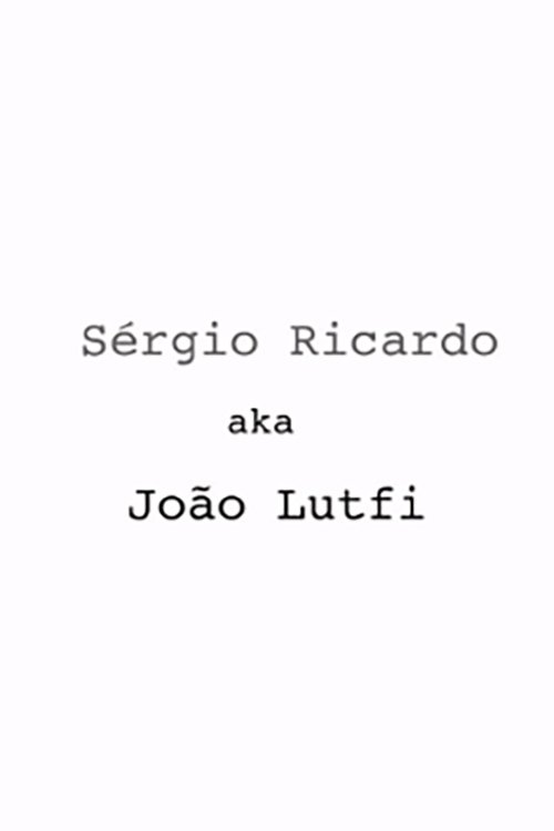 Sérgio Ricardo AKA João Lutfi movie poster