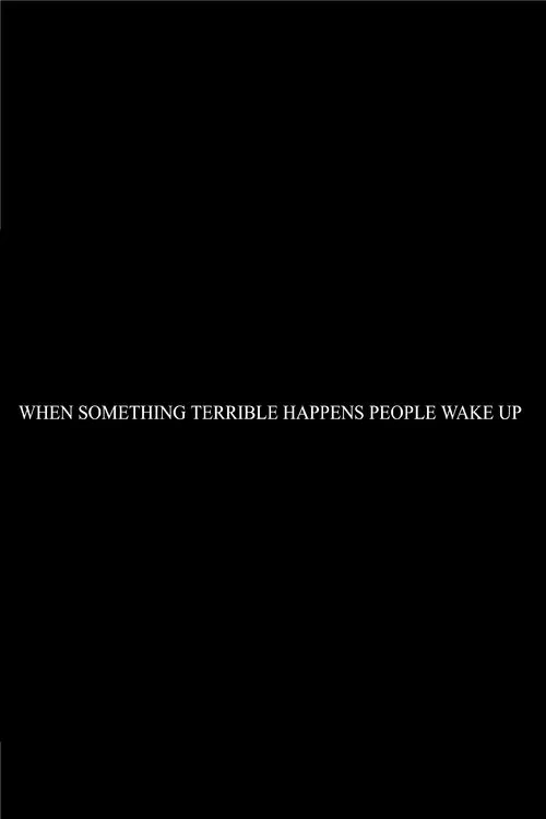When Something Terrible Happens People Don't Wake Up movie poster