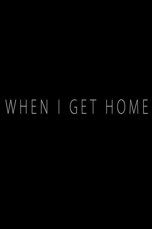 When I Get Home movie poster