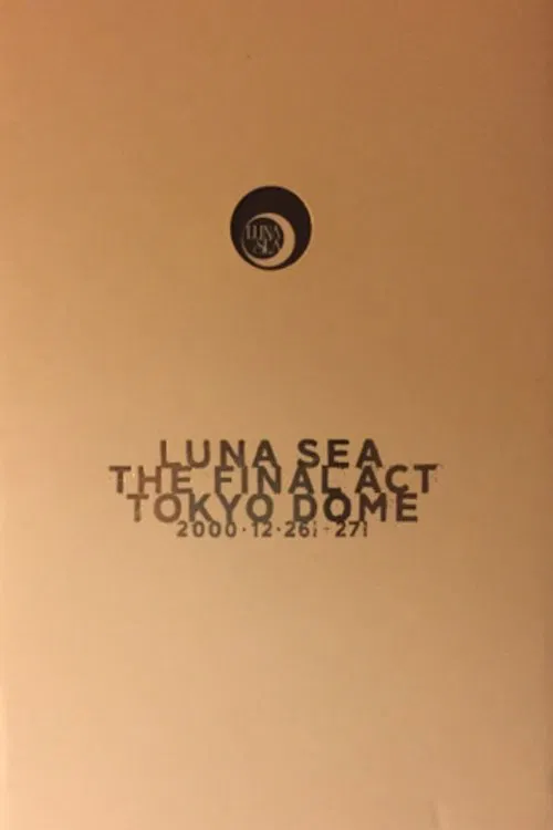 LUNA SEA: THE FINAL ACT TOKYO DOME movie poster