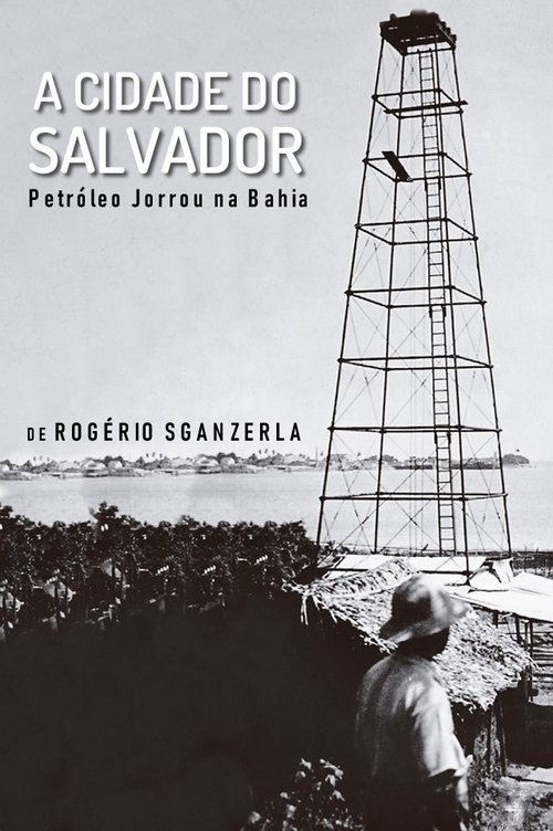 A Cidade do Salvador (Petróleo Jorrou na Bahia) movie poster