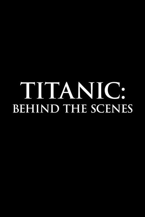 Titanic: Behind The Scenes movie poster