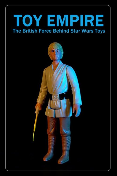 Toy Empire: The British Force Behind Star Wars Toys movie poster