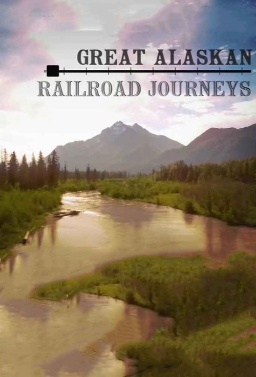 Great Alaskan Railroad Journeys tv show poster