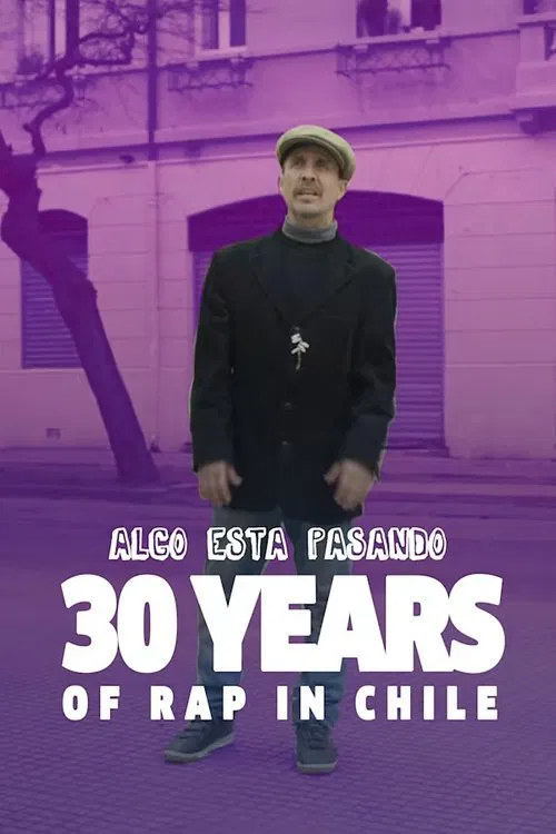 Algo Está Pasando - Cómo Nació el Rap en Chile movie poster