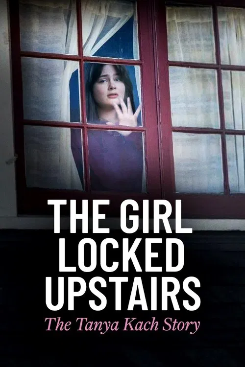 The Girl Locked Upstairs: The Tanya Kach Story movie poster