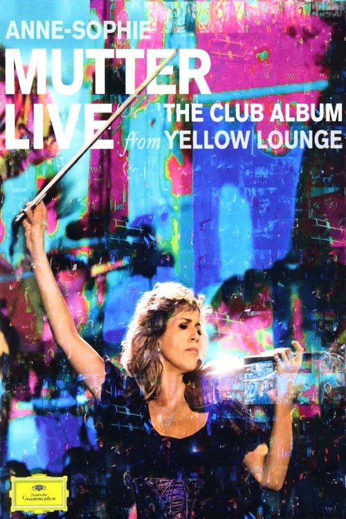 Anne-Sophie Mutter - Live From Yellow Lounge (The Club Album) movie poster