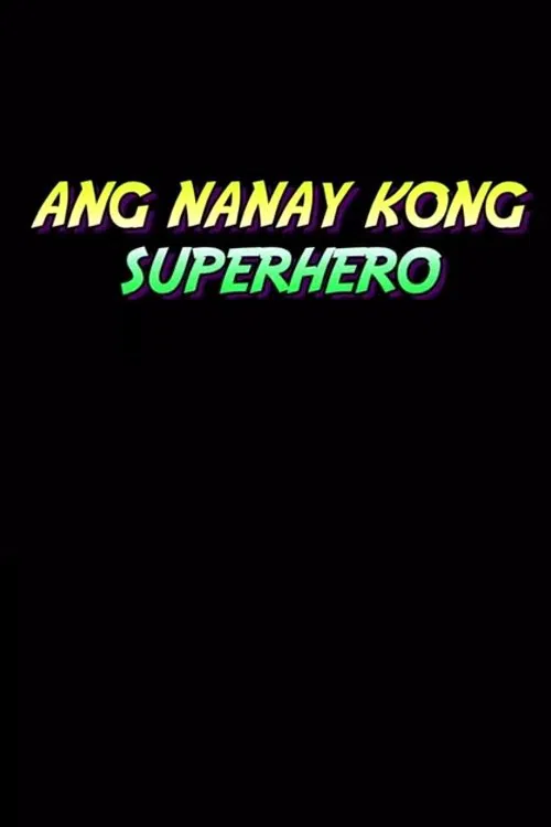 Ang Nanay Kong Superhero movie poster