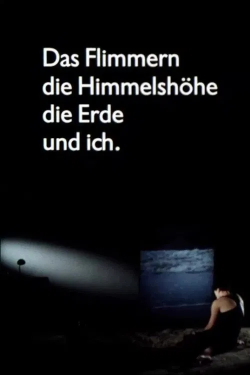 Das Flimmern - die Himmelshöhe - die Erde - und ich movie poster