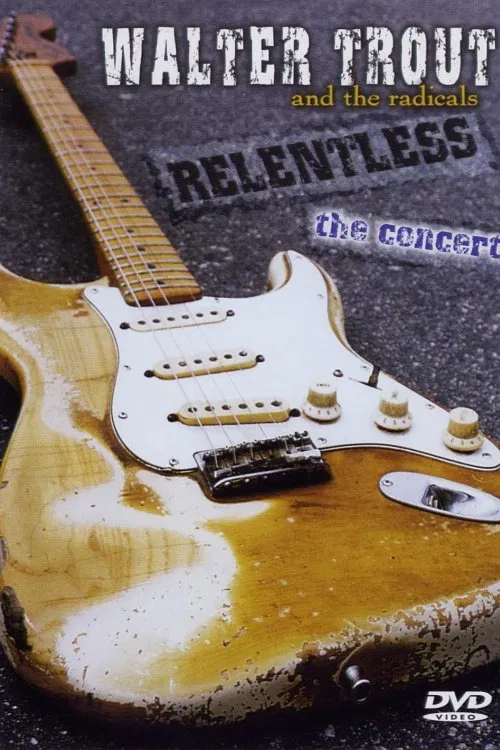 Walter Trout and the Radicals: Relentless movie poster