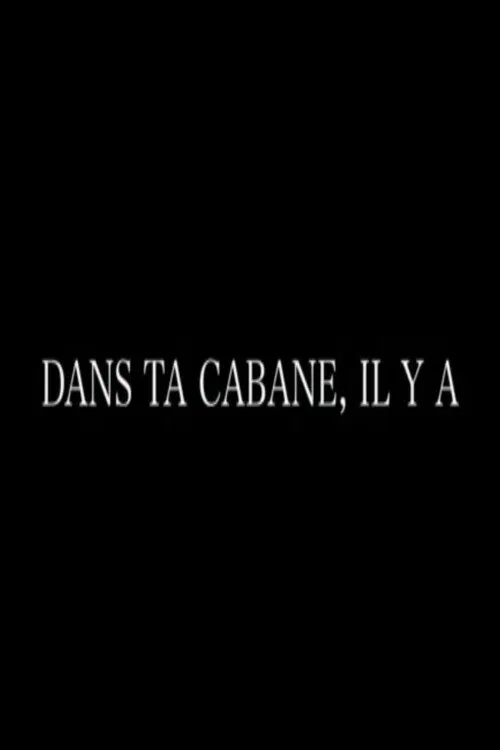 Dans ta cabane, il y a movie poster