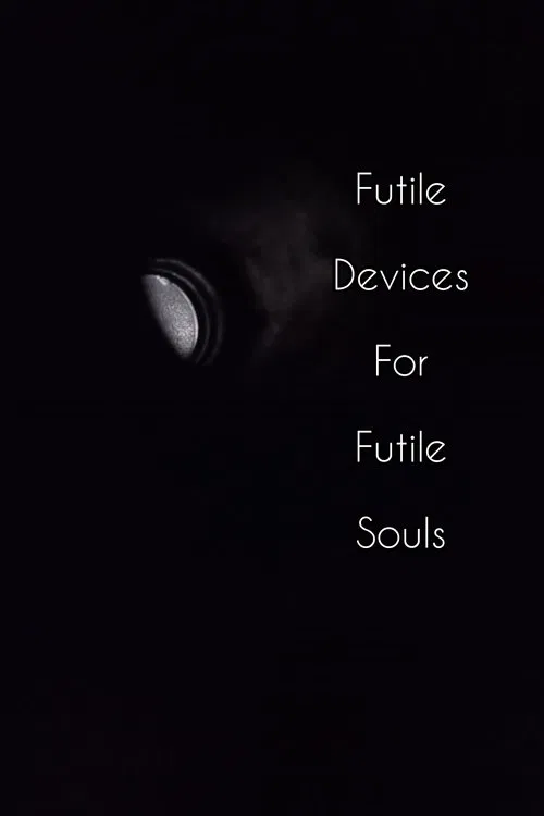 Futile Devices For Futile Souls movie poster