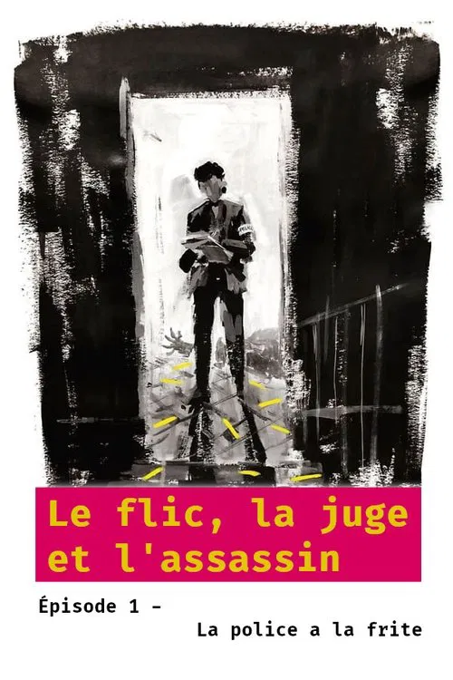 Le flic, la juge et l'assassin - Épisode 1 : La police a la frite movie poster