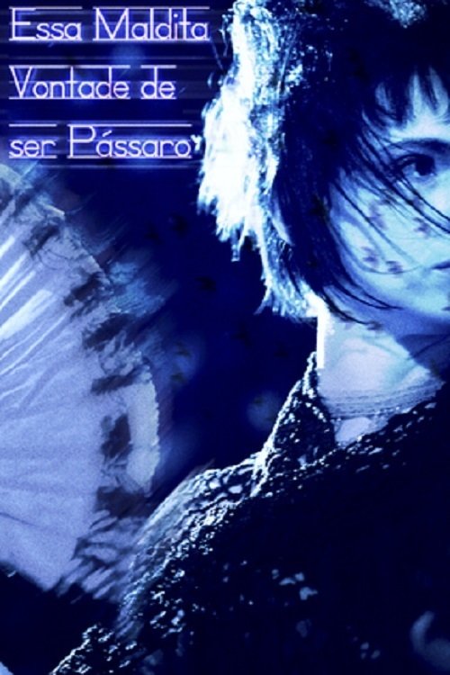 Essa Maldita Vontade de Ser Pássaro movie poster