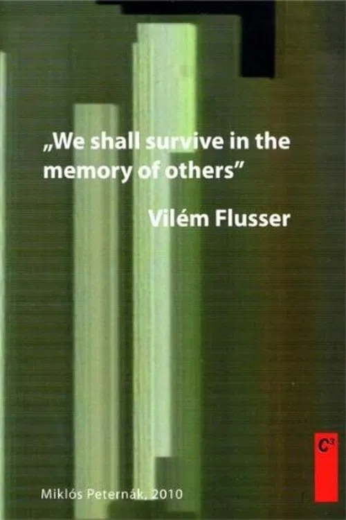 Vilém Flusser: We Shall Survive in the Memory of Others movie poster